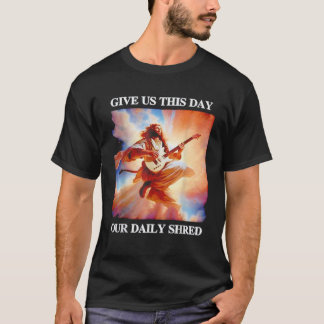 Give us this day our daily shred Jesus Guitar T-Shirt