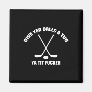 Give Yer A Tug Ya Tit Er Hockey Funny Magnet