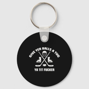 Give Yer A Tug Ya Tit Er Hockey  Keychain