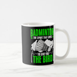 Give You The Bird Racket Shuttle Hobby Badminton P Coffee Mug