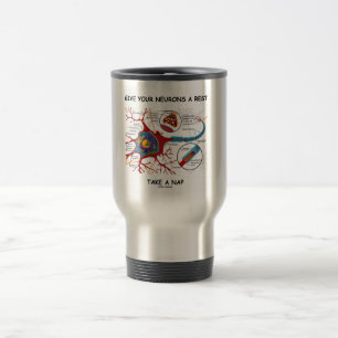 Give Your Neurons A Rest Take A Nap Neuron Synapse Travel Mug