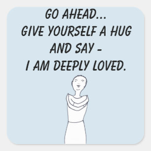 Give yourself a hug, I am deeply loved affirmation Square Sticker