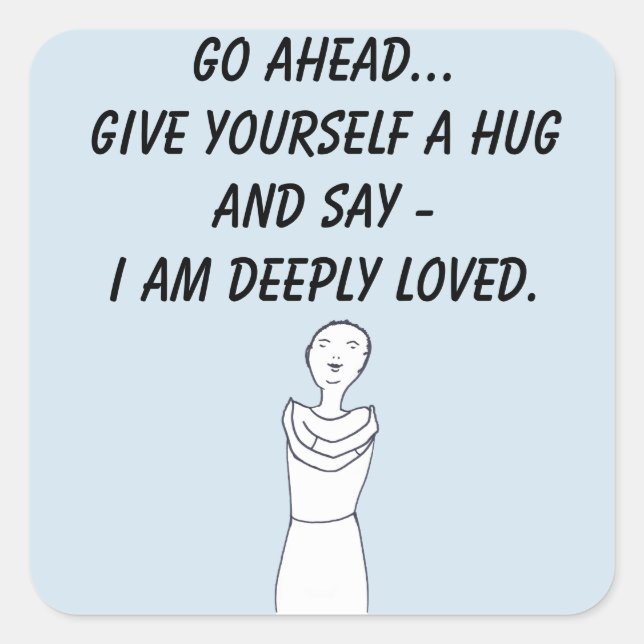 Give yourself a hug, I am deeply loved affirmation Square Sticker (Front)