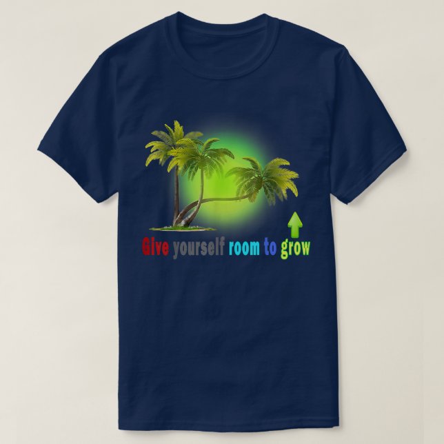 Give Yourself Room To Grow, teaseteetops,  T-Shirt (Design Front)