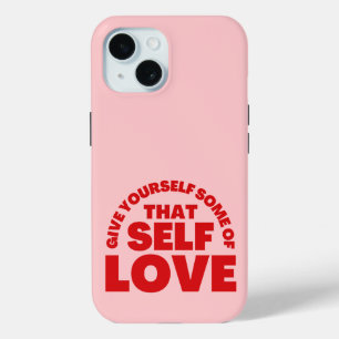 Give Yourself Some Of that Self Love Inspiration iPhone 15 Case