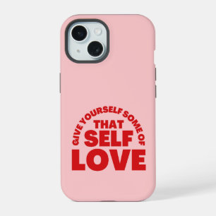 Give Yourself Some Of that Self Love Inspiration iPhone 15 Case