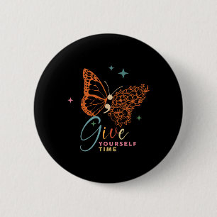 Give Yourself Time Flower Butterfly Mental Health  2 Inch Round Button