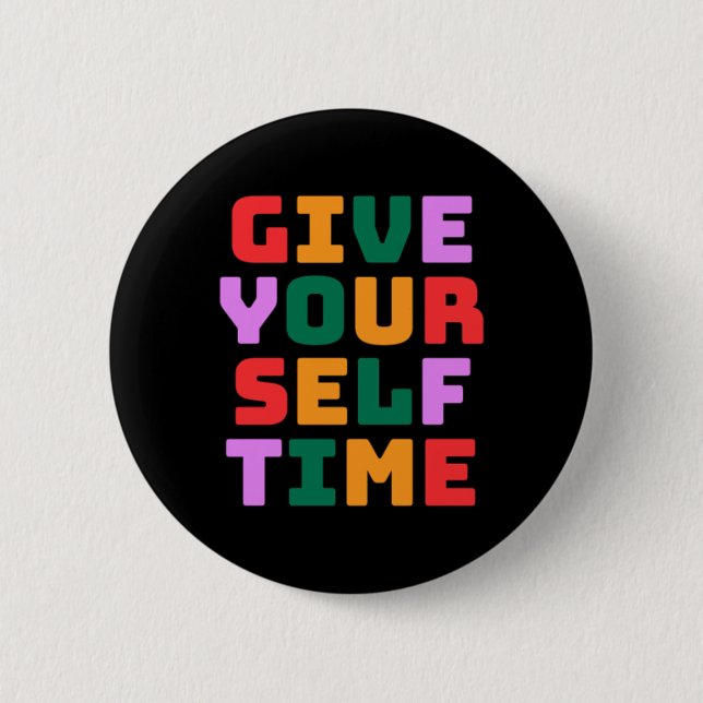 Give Yourself Time Sticker  2 Inch Round Button (Front)