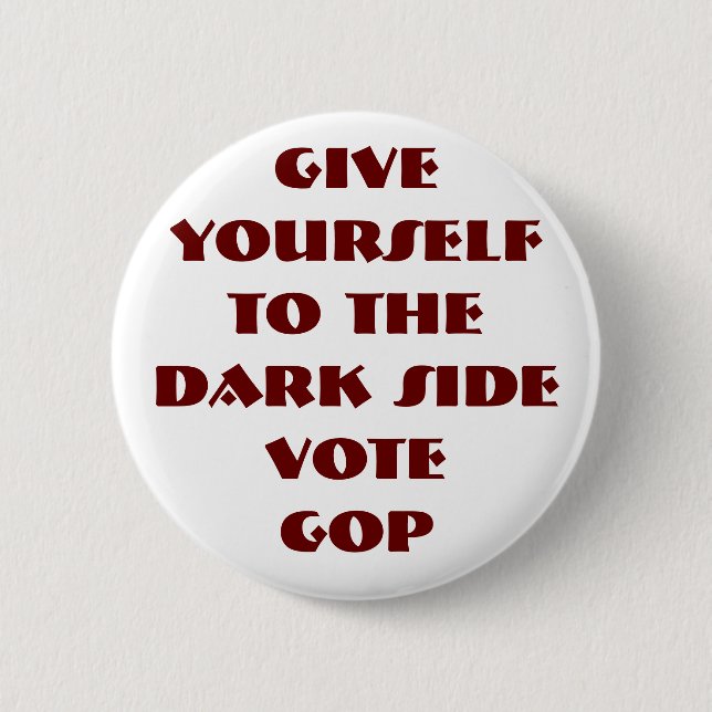 GIVE YOURSELF TO THE DARK SIDE - VOTE GOP 2 INCH ROUND BUTTON (Front)