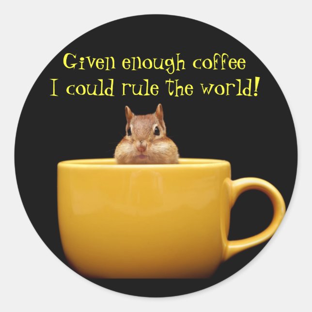 Given enough coffee.... classic round sticker (Front)