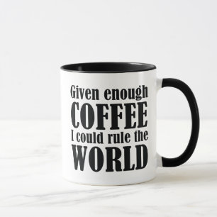 Given Enough Coffee I Could Rule The World Mug