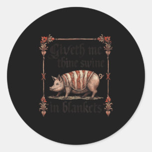Giveth Me Thine Swine In Blankets Classic Round Sticker