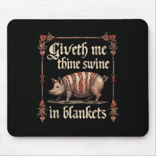 Giveth Me Thine Swine In Blankets Mouse Pad