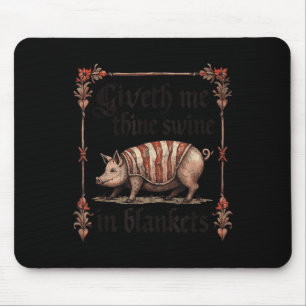 Giveth Me Thine Swine In Blankets Mouse Pad