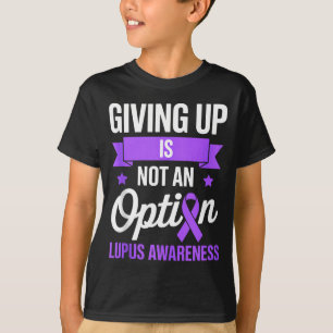 Giving up is not an option lupus awareness fighter T-Shirt