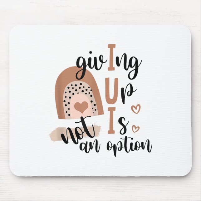Giving Up Is Not Option Iui Rainbow Fertility Endo Mouse Pad (Front)