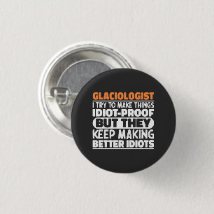Glaciologist I Try To Make Things Funny Sayings 1 Inch Round Button