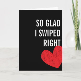 Glad I Swiped Right - Valentine's Day Card