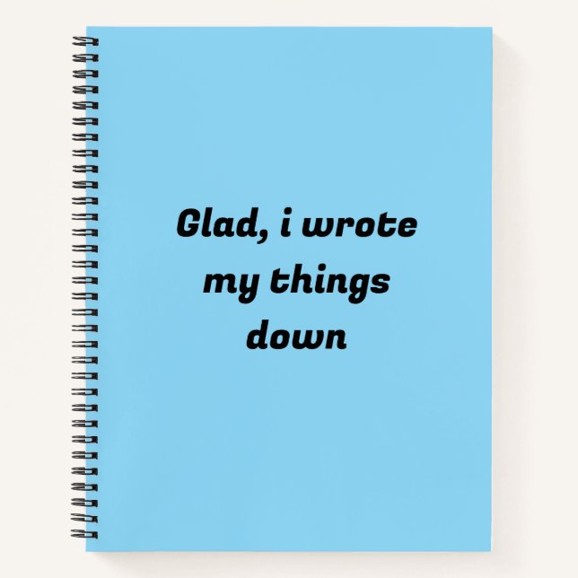 Glad, I wrote my things down Notebook (Front)