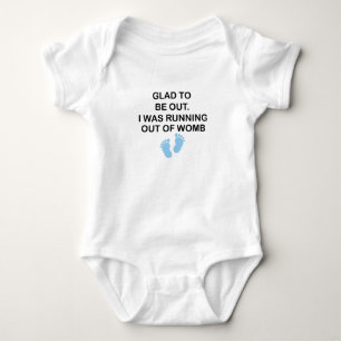 Glad To Be Out. I Was Running Out of Womb,baby  Baby Bodysuit