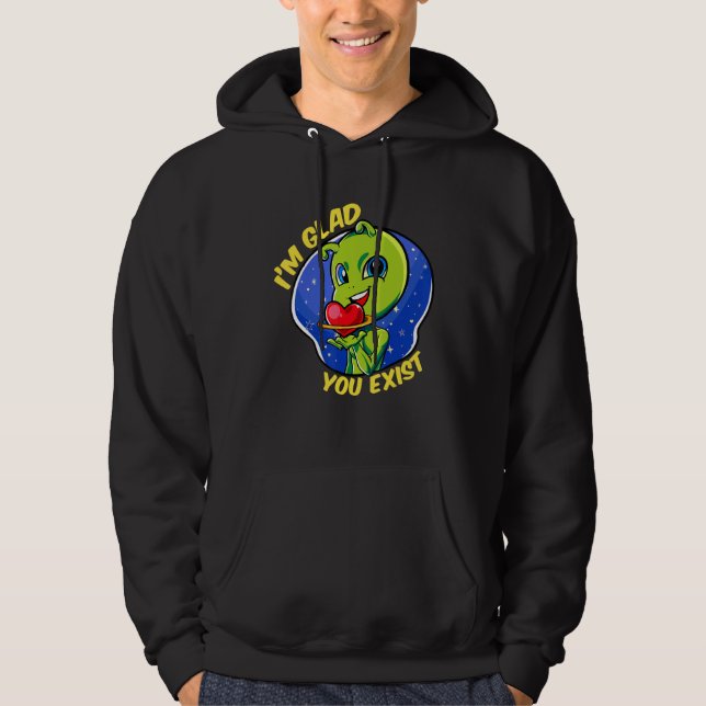 Glad You Exist Funny Aliens Love Appreciation Vale Hoodie (Front)