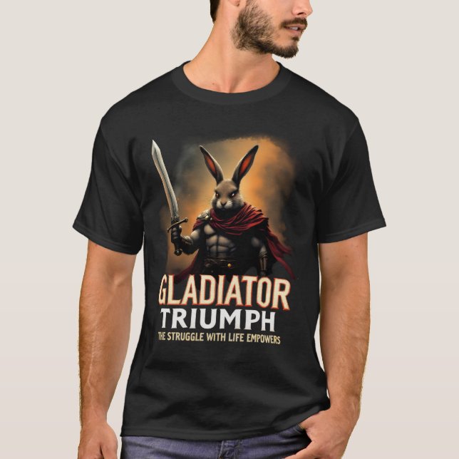 Gladiator Triumph The Struggle with Life Empowers T-Shirt (Front)
