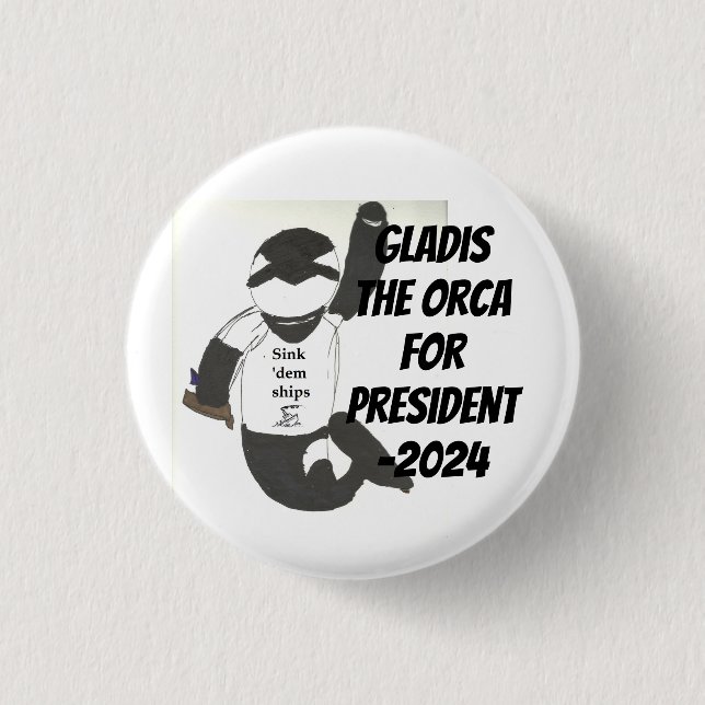 Gladis the Orca for President-2024 Button (Front)