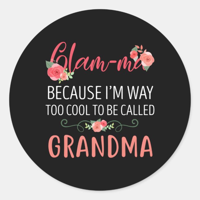 Glam-Ma Because I'M Way Too To Be Called Grandma Classic Round Sticker (Front)
