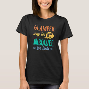 Glamper Way Too Boujee For Tents Camping Glampin T-Shirt