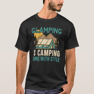Glamping Is Camping Done With Style Camper Nature T-Shirt
