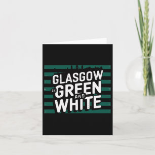 Glasgow Is Green And White  Card