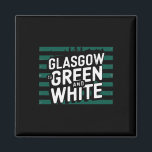 Glasgow Is Green And White Magnet<br><div class="desc">Glasgow Is Green And White</div>