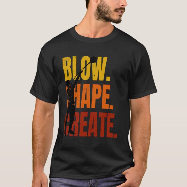 Glass Blower Glass Blowing Artist Blow Shape Creat T-Shirt (Front)