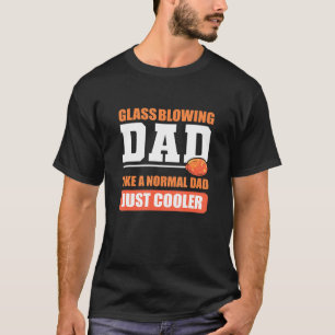 Glass Blowing Dad Glassblower T-Shirt