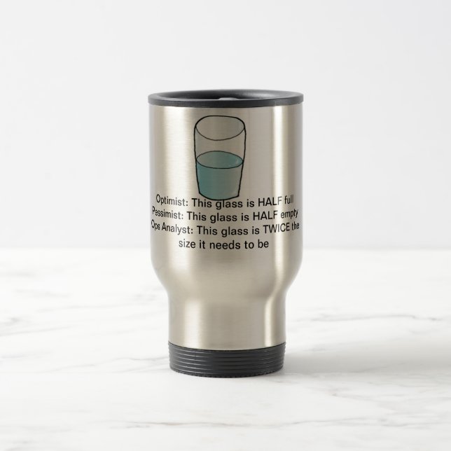 Glass half full/empty/too big travel mug (Center)