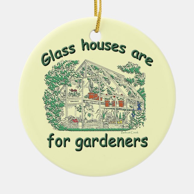 Glass Houses Are For Gardeners Ceramic Ornament (Front)