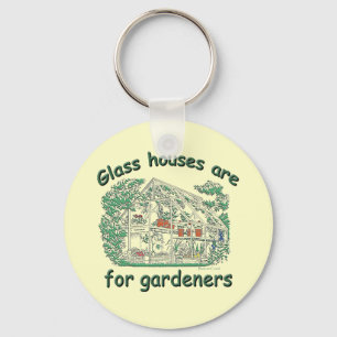 Glass Houses Are For Gardeners Keychain