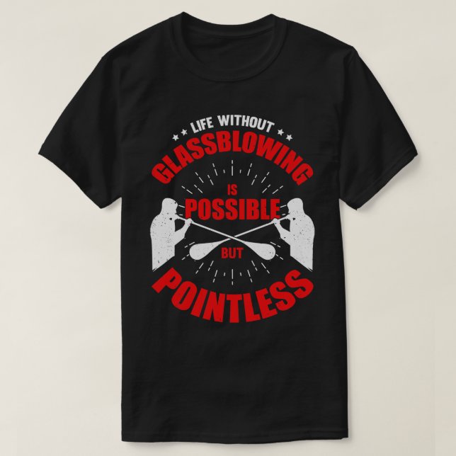 Glassblowing Hobby Glassworker Glassblower Gift T-Shirt (Design Front)