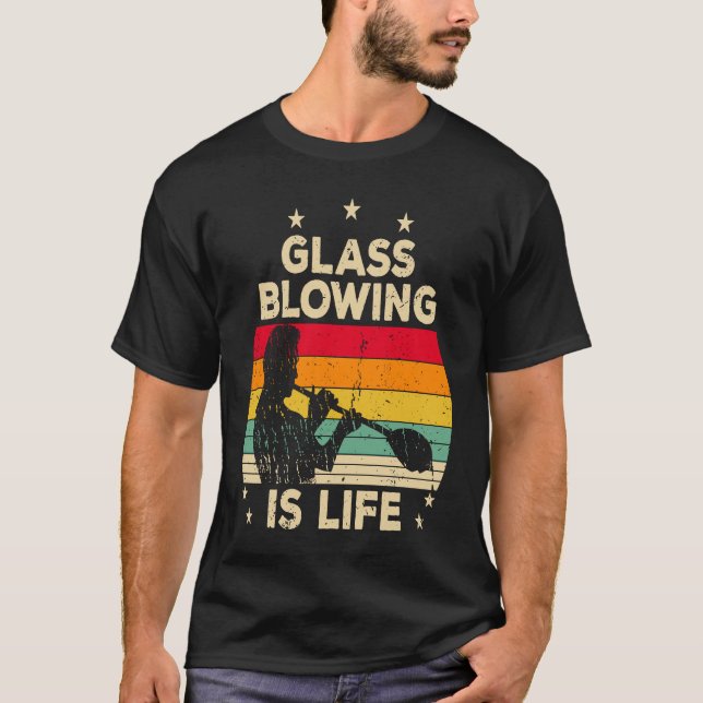 Glassblowing Is Life Saying Glass Blower T-Shirt (Front)