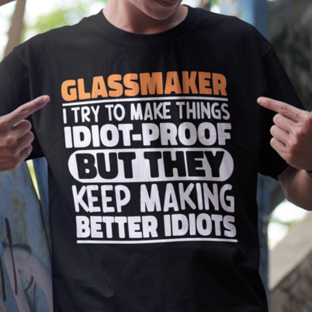 Glassmaker I Try To Make Things Funny Sayings  T-Shirt (Creator Uploaded)