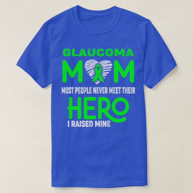 Glaucoma Mom Most People Never Meet Their Hero I R T-Shirt (Design Front)
