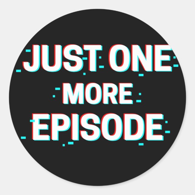 Glitchy Just One More Episode Classic Round Sticker (Front)