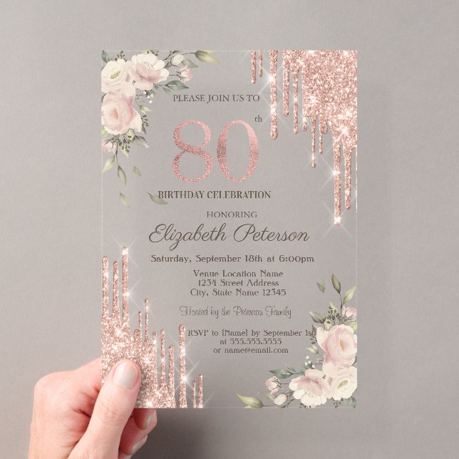  Glitter Drips Rose Gold Floral 80th Birthday Acrylic Invitations (Insitu (Handheld))