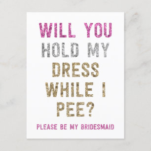 Glitter Hold My Dress While I Pee   Bridesmaid Invitation