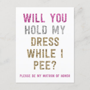 Glitter Hold My Dress While I Pee   Matron Honour Invitation