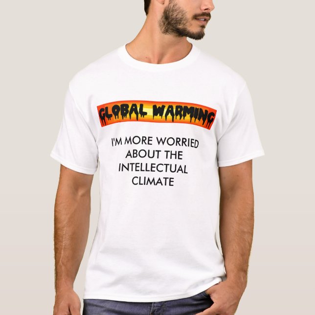 Global Warming, I'M MORE WORRIED ABOUT THE INTE... T-Shirt (Front)