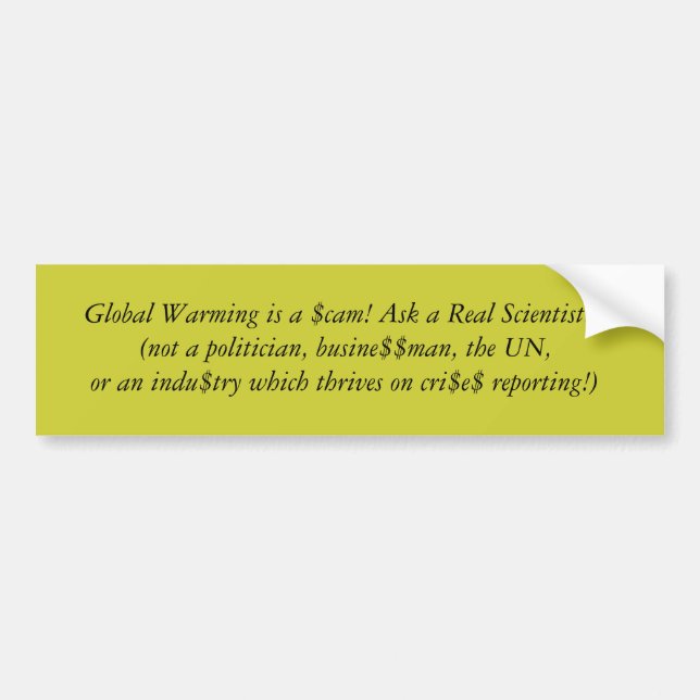 Global Warming is a $cam! Ask a Real Scientist.... Bumper Sticker (Front)