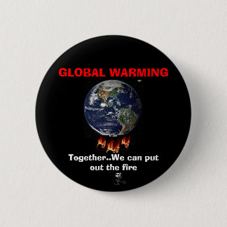 GLOBAL WARMING... is a REAL issue 2 Inch Round Button