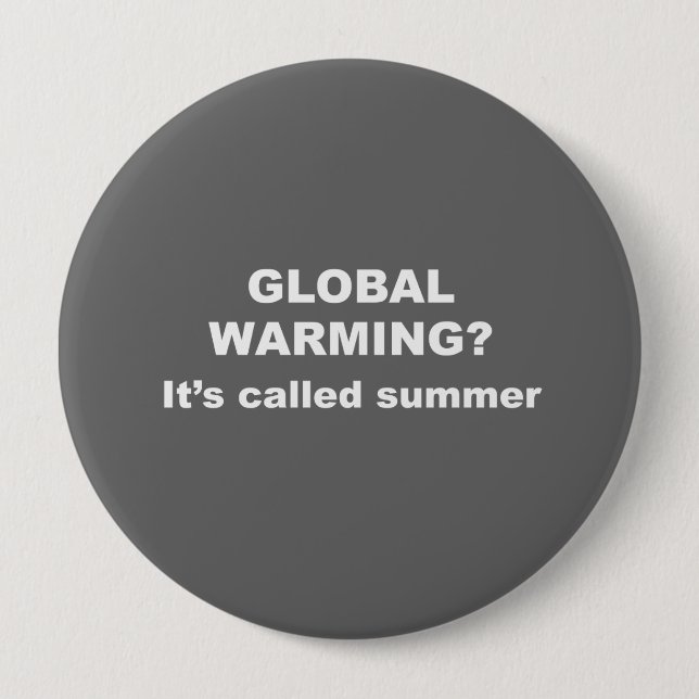 Global warming is called summer 4 inch round button (Front)