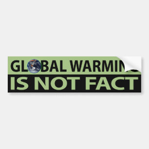 Global Warming Is Not Fact Bumper Sticker